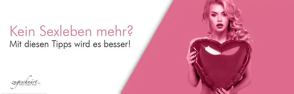 Kein Sexleben mehr? Mit diesen Tipps wird es besser!