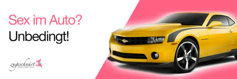Warum Ihr Sex im Auto probieren solltet!
